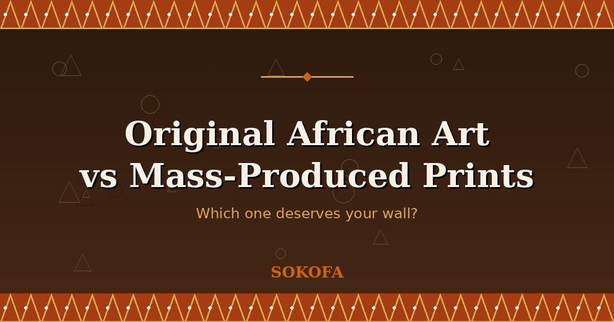 Original African art vs mass-produced prints, explained.