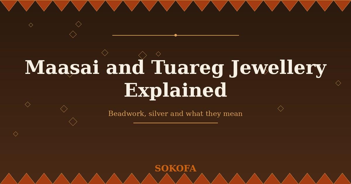 What Maasai beadwork colours mean, what makes Tuareg silver distinct, and how to buy African beaded jewellery respons…